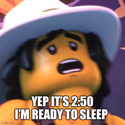 Cole | YEP IT’S 2:50 I’M READY TO SLEEP | image tagged in cole | made w/ Imgflip meme maker