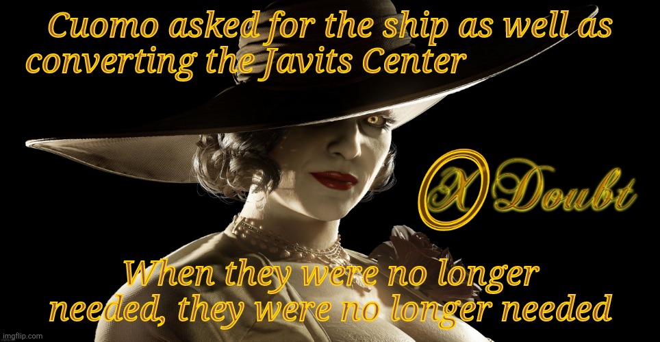 Lady Dimitrescu Press X to Doubt | Cuomo asked for the ship as well as converting the Javits Center When they were no longer needed, they were no longer needed | made w/ Imgflip meme maker