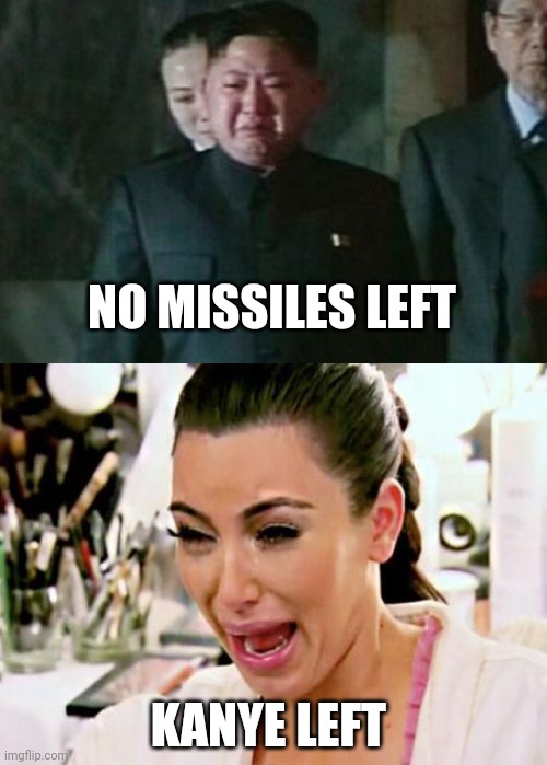Kim | NO MISSILES LEFT; KANYE LEFT | image tagged in memes,kim jong un sad,kim kardashian | made w/ Imgflip meme maker