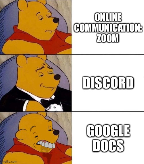 Best,Better, Blurst | ONLINE COMMUNICATION:
ZOOM; DISCORD; GOOGLE DOCS | image tagged in best better blurst | made w/ Imgflip meme maker