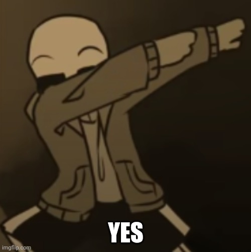 Sans dab | YES | image tagged in sans dab | made w/ Imgflip meme maker