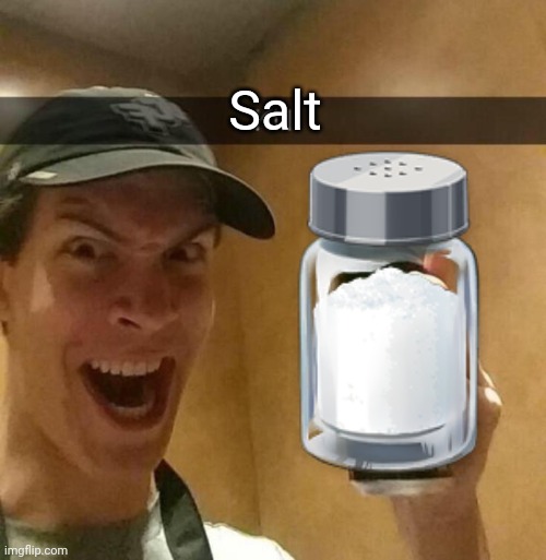 Salt | made w/ Imgflip meme maker