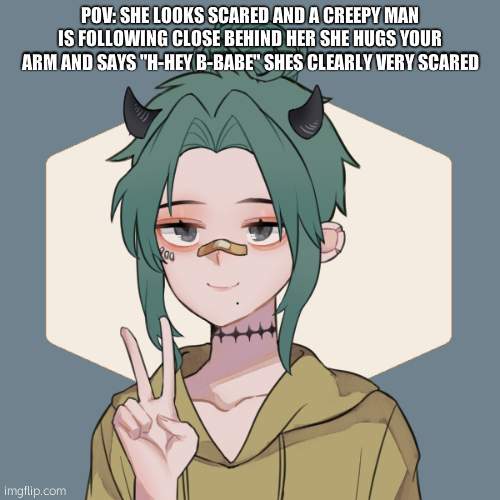 Use any gender if you choose to give her to the man she will die | POV: SHE LOOKS SCARED AND A CREEPY MAN IS FOLLOWING CLOSE BEHIND HER SHE HUGS YOUR ARM AND SAYS "H-HEY B-BABE" SHES CLEARLY VERY SCARED | image tagged in jiro oc cat | made w/ Imgflip meme maker