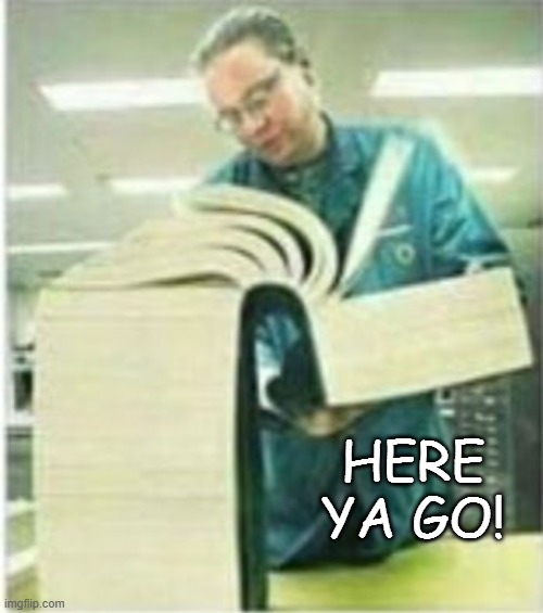 Giant Book | HERE YA GO! | image tagged in giant book | made w/ Imgflip meme maker