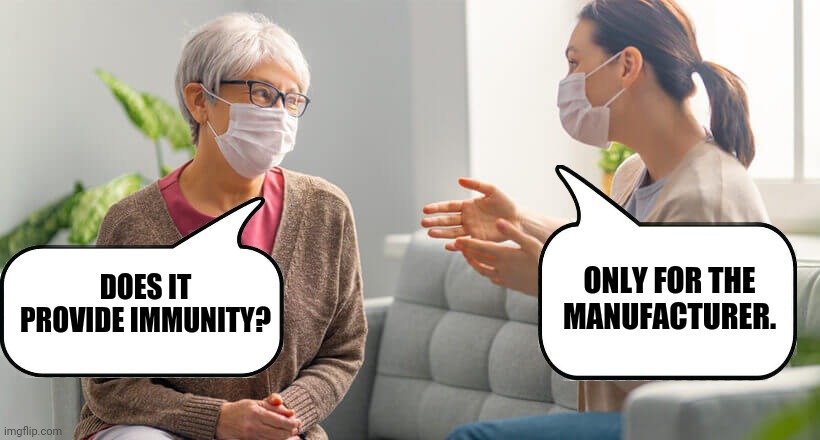 Immunity for the manufacturer was a huge red flag for me. | ONLY FOR THE MANUFACTURER. DOES IT PROVIDE IMMUNITY? | image tagged in memes | made w/ Imgflip meme maker