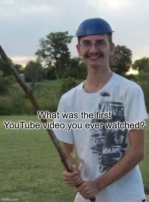 Discord mod | What was the first YouTube video you ever watched? | image tagged in josh-stick | made w/ Imgflip meme maker