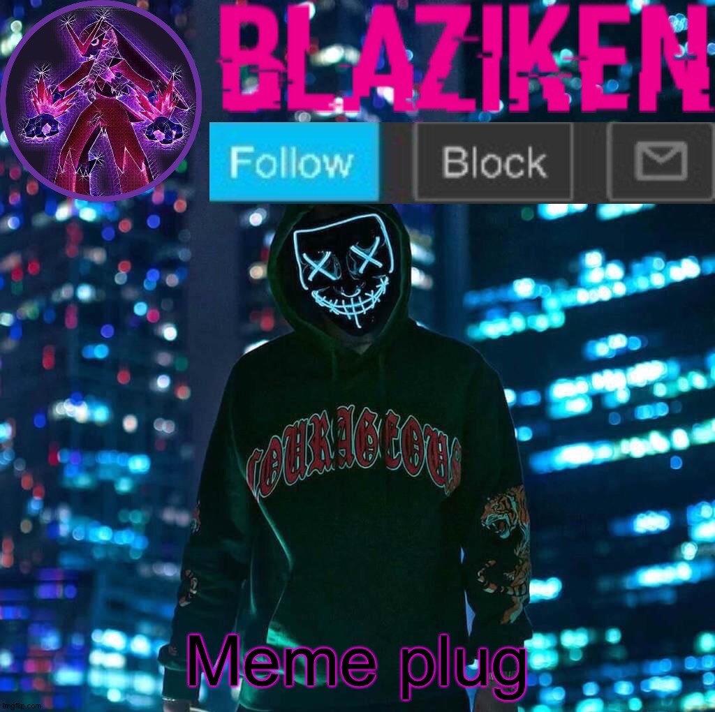 Blaziken announcement template V3 | Meme plug | image tagged in blaziken announcement template v3 | made w/ Imgflip meme maker