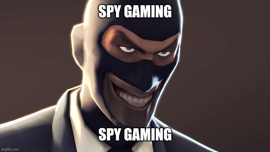 TF2 spy face | SPY GAMING; SPY GAMING | image tagged in tf2 spy face | made w/ Imgflip meme maker