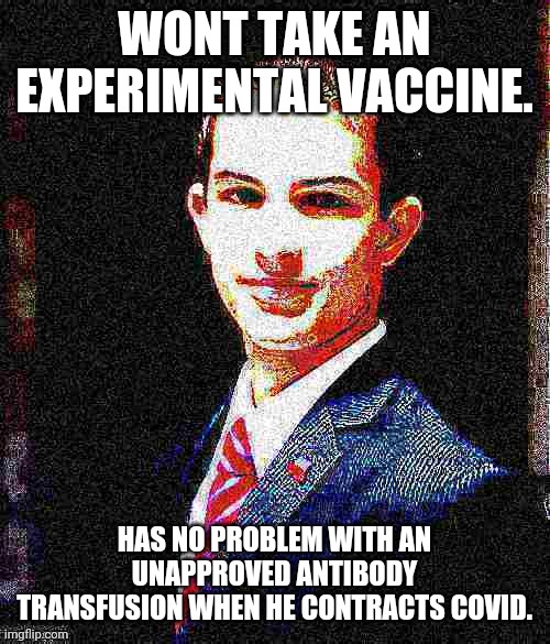 Critics are the best.  Vienna sausages are good.  What's in them? | WONT TAKE AN EXPERIMENTAL VACCINE. HAS NO PROBLEM WITH AN UNAPPROVED ANTIBODY TRANSFUSION WHEN HE CONTRACTS COVID. | image tagged in college conservative deep-fried 4,veinna sausages,hot dogs | made w/ Imgflip meme maker