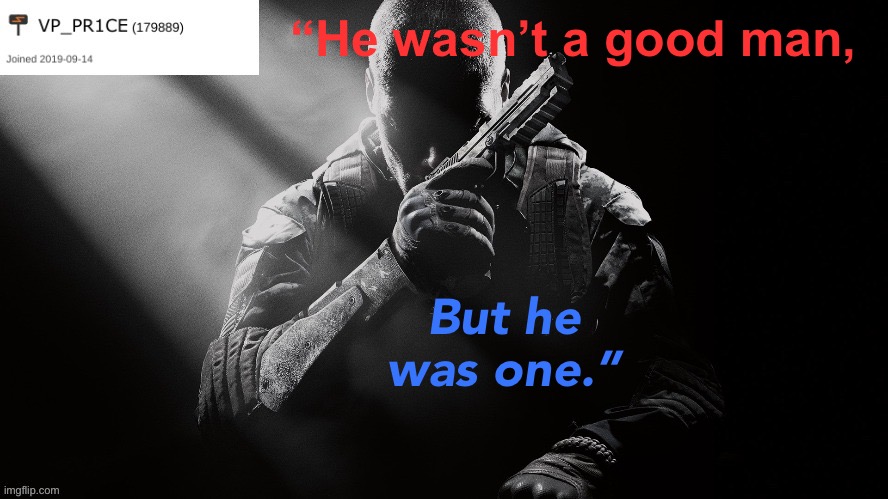 PR1CE announcement | “He wasn’t a good man, But he was one.” | image tagged in pr1ce announcement | made w/ Imgflip meme maker