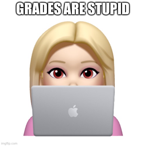 Peach is looking | GRADES ARE STUPID | image tagged in peach is looking | made w/ Imgflip meme maker