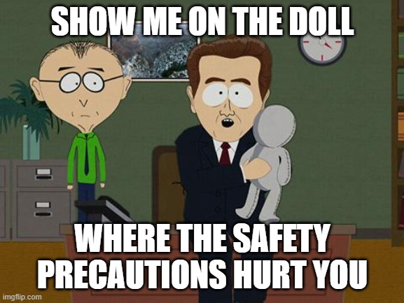 Stop the stupid 001 | SHOW ME ON THE DOLL; WHERE THE SAFETY PRECAUTIONS HURT YOU | image tagged in show me on this doll | made w/ Imgflip meme maker