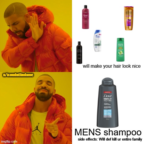 Drake Hotline Bling Meme | will make your hair look nice; u/icoudntfindame; MENS shampoo; side effects: Will def kill ur entire family | image tagged in memes,drake hotline bling | made w/ Imgflip meme maker