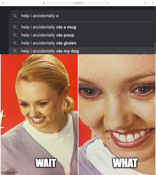 What | WHAT; WAIT | image tagged in wait what | made w/ Imgflip meme maker