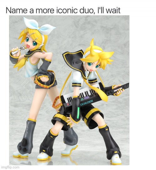 Do it. | image tagged in name a more iconic duo,vocaloid | made w/ Imgflip meme maker