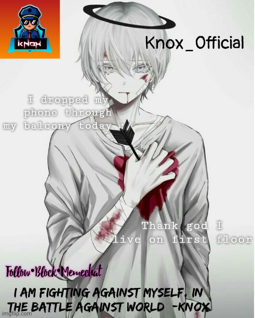 Knox_Official Announcement Template v7 | I dropped my phone through my balcony today :/; Thank god I live on first floor | image tagged in knox_official announcement template v7 | made w/ Imgflip meme maker