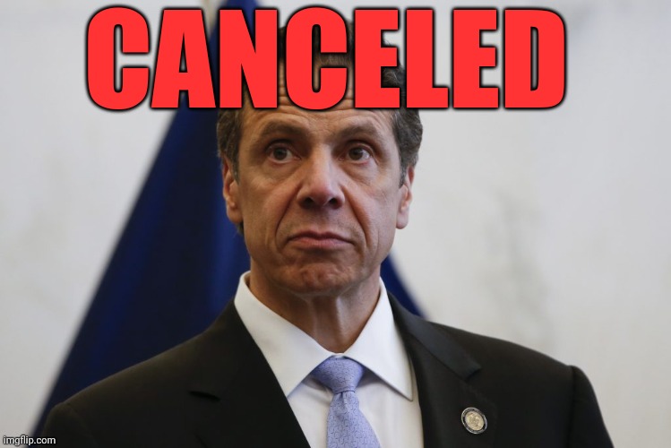 Cuomo is Done | CANCELED | image tagged in andrew cuomo,cancelled,memes | made w/ Imgflip meme maker