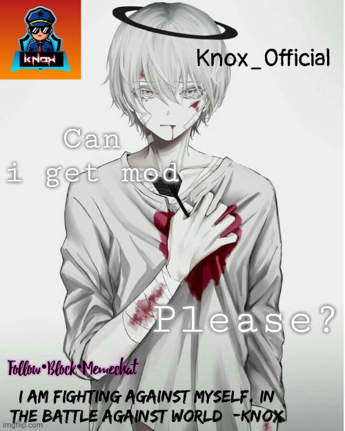 I know i am breaking rules, but please? | Can i get mod; Please? | image tagged in knox_official announcement template v7 | made w/ Imgflip meme maker