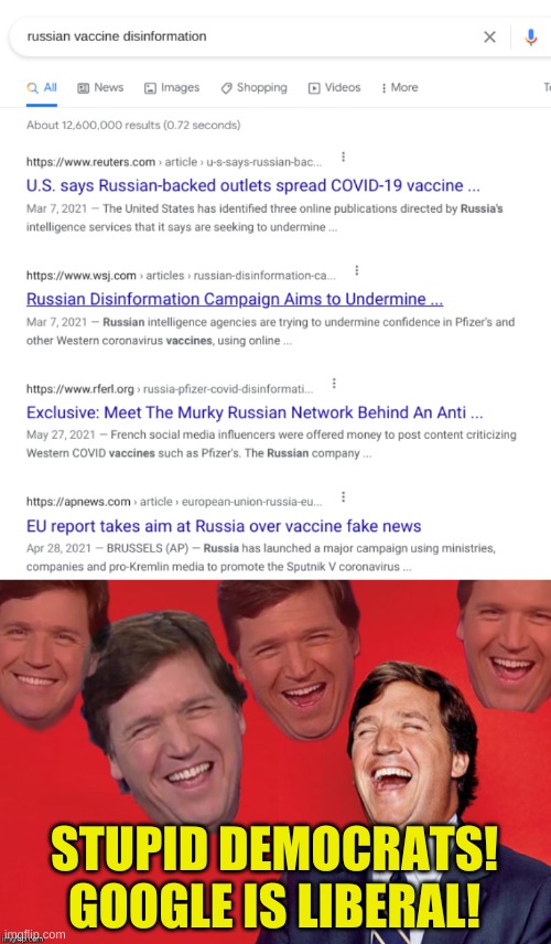 da or nyet? | STUPID DEMOCRATS!
GOOGLE IS LIBERAL! | image tagged in tucker laughs at libs,stupid liberals,russian hackers,misinformation,antivax,memes | made w/ Imgflip meme maker
