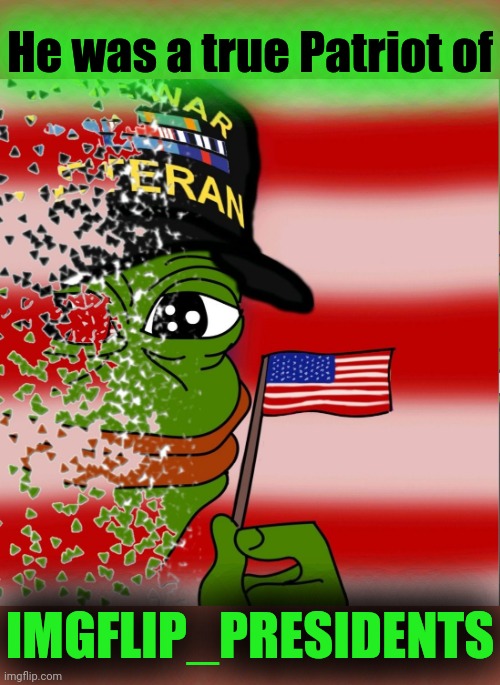 Infinity War Pepe | He was a true Patriot of IMGFLIP_PRESIDENTS | image tagged in infinity war pepe | made w/ Imgflip meme maker