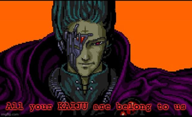 All your base | All your KAIJU are belong to us | image tagged in all your base | made w/ Imgflip meme maker