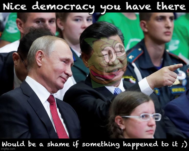 [VOTE RUP TO THWART FOREIGN ELECTION MEDDLING] | Nice democracy you have there; Would be a shame if something happened to it ;) | image tagged in putin xi,pepe party,nice democracy,you have there,would be a shame,if something happened to it | made w/ Imgflip meme maker