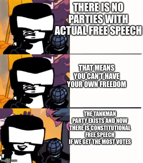 Vote is today! Now hiring VP! | THERE IS NO PARTIES WITH ACTUAL FREE SPEECH; THAT MEANS YOU CAN’T HAVE YOUR OWN FREEDOM; THE TANKMAN PARTY EXISTS AND NOW THERE IS CONSTITUTIONAL FREE SPEECH IF WE GET THE MOST VOTES | image tagged in tankman ugh | made w/ Imgflip meme maker