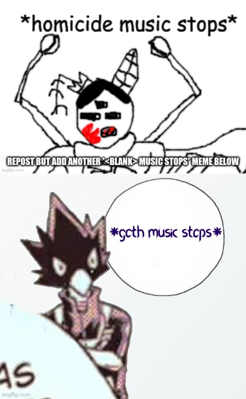 image tagged in goth music stops | made w/ Imgflip meme maker