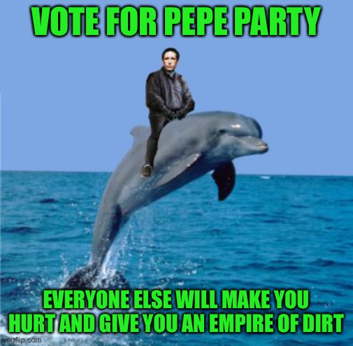 Trent Reznor on a dolphin supports Pepe party, the other “hand that feeds you” will make you “hurt” | VOTE FOR PEPE PARTY; EVERYONE ELSE WILL MAKE YOU HURT AND GIVE YOU AN EMPIRE OF DIRT | image tagged in trent reznor's imaginary porpoise,pepe party | made w/ Imgflip meme maker