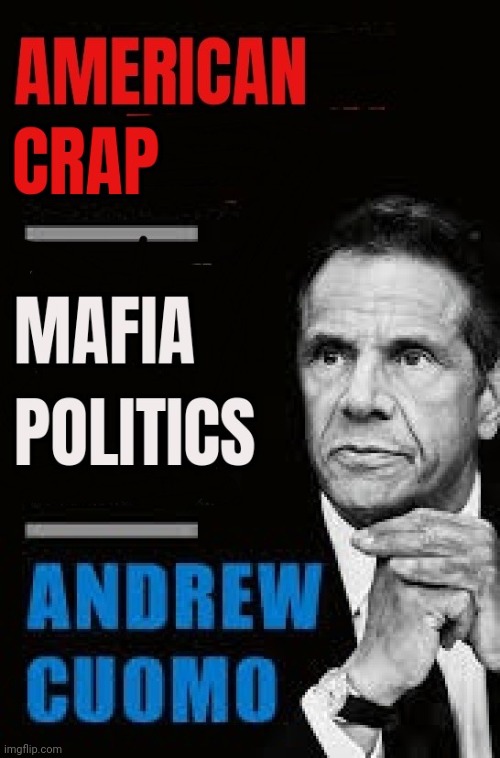 BUFFALO BILLIONS-NURSING HOME SCANDAL-SEXUAL HARRASSMENTTHREATS-MURDER NEXT | image tagged in andrew cuomo,new york,governor,mafia | made w/ Imgflip meme maker