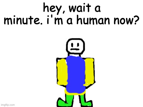 Despacito Yoda turns into an Ikea/Roblox noob person.png | hey, wait a minute. i'm a human now? | image tagged in blank white template | made w/ Imgflip meme maker