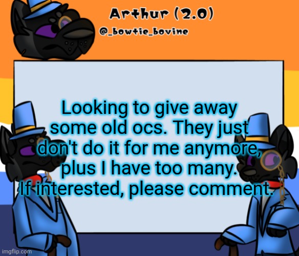 Arthur's announcement template | Looking to give away some old ocs. They just don't do it for me anymore, plus I have too many. If interested, please comment. | image tagged in arthur's announcement template | made w/ Imgflip meme maker