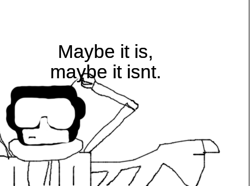 Tank Idiot "Maybe it is, maybe it isnt." Blank Meme Template
