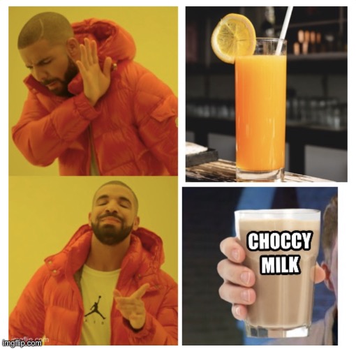 Choccy milk vs orange juice | image tagged in choccy milk | made w/ Imgflip meme maker