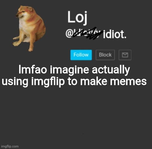 stolen announcement template | lmfao imagine actually using imgflip to make memes | image tagged in stolen announcement template | made w/ Imgflip meme maker