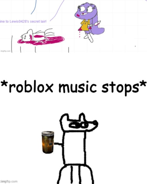 image tagged in roblox music stops | made w/ Imgflip meme maker