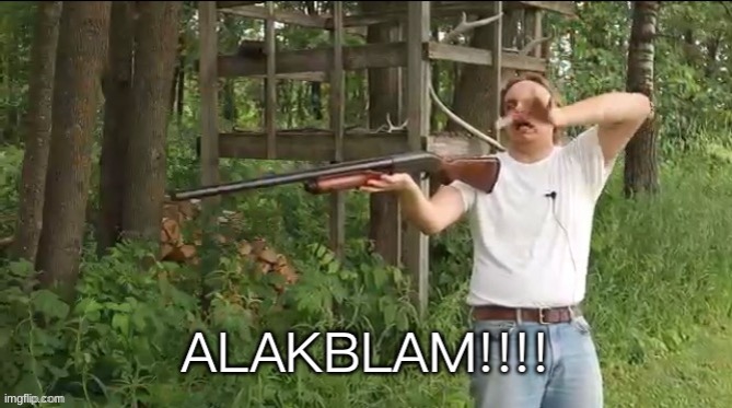 ALAKABLAM | image tagged in alakablam | made w/ Imgflip meme maker