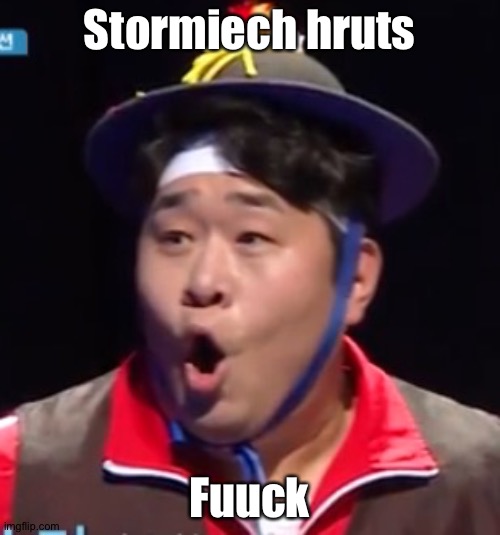 Call me Shiyu now | Stormiech hruts; Fuuck | image tagged in pogging seyoon higher quality | made w/ Imgflip meme maker