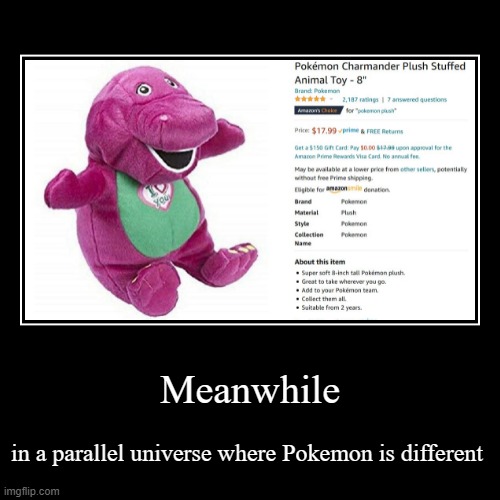 I'd buy that | image tagged in funny,demotivationals,meanwhile in,barney,pokemon,memes | made w/ Imgflip demotivational maker