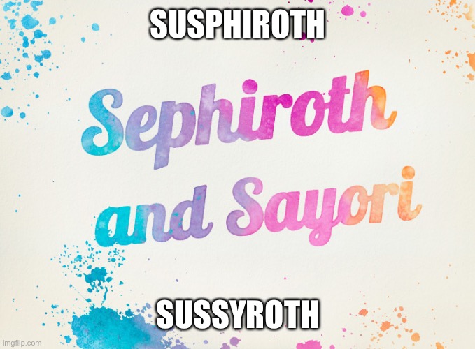 Sayori and Sephiroth | SUSPHIROTH; SUSSYROTH | image tagged in sayori and sephiroth | made w/ Imgflip meme maker