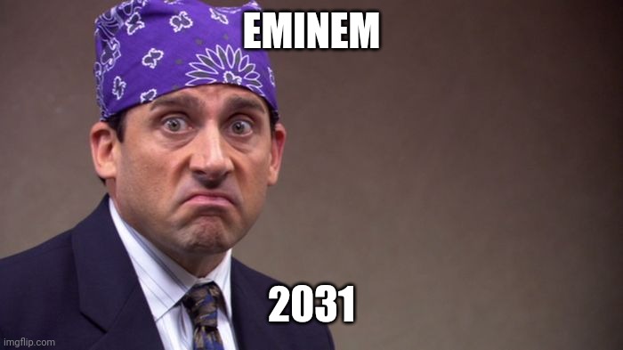 M&M | EMINEM; 2031 | image tagged in prison mike | made w/ Imgflip meme maker