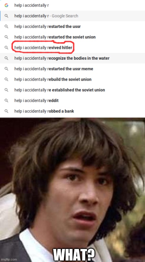 Um.... |  WHAT? | image tagged in memes,conspiracy keanu,hitler | made w/ Imgflip meme maker