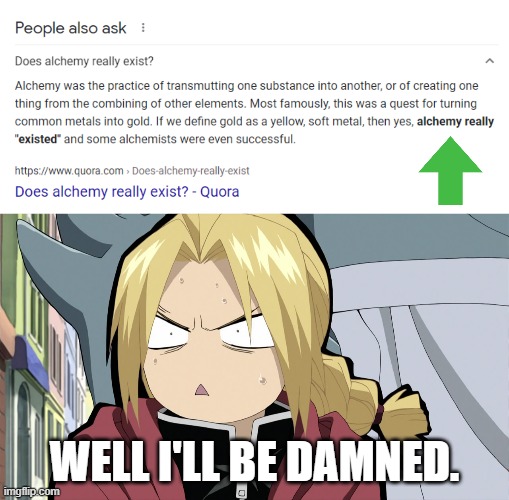 Well... Time to hit the books. | WELL I'LL BE DAMNED. | image tagged in edward elric angry/shocked,fullmetal alchemist,edward elric what,memes,anime,alchemy | made w/ Imgflip meme maker