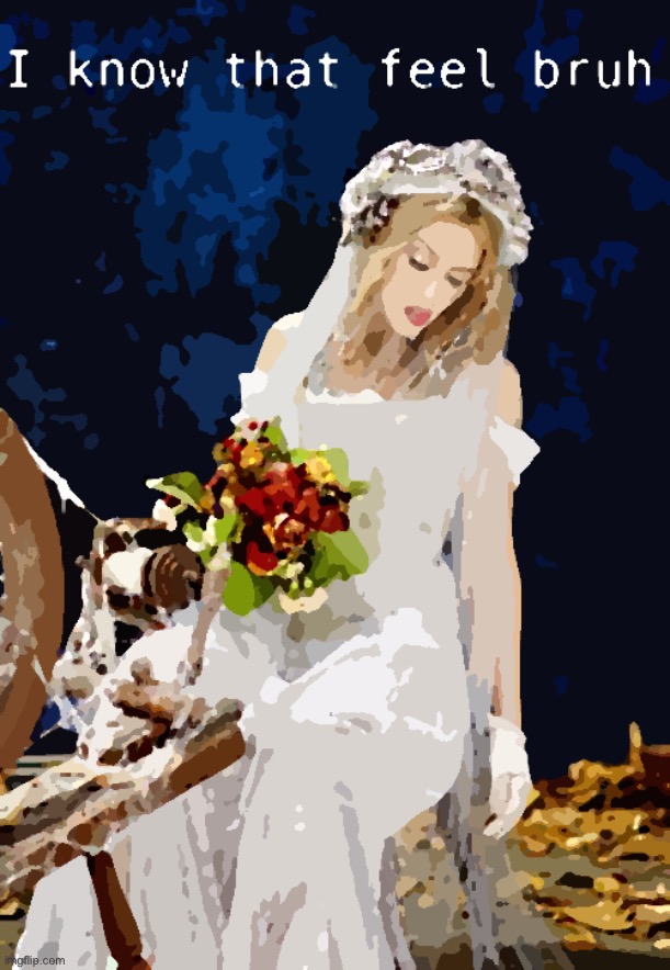 Kylie wedding I know that feel bruh | image tagged in kylie wedding i know that feel bruh | made w/ Imgflip meme maker
