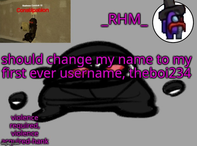 bored | should change my name to my first ever username, theboi234 | image tagged in rhm temp | made w/ Imgflip meme maker