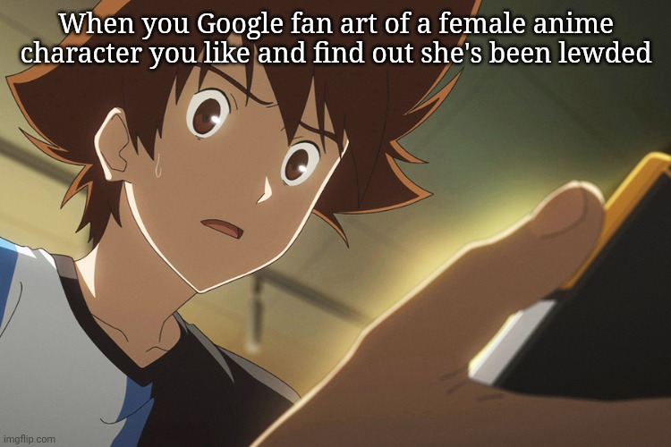 When you Google fan art of a female anime character you like and find out she's been lewded | image tagged in anime,anime meme,girl,women | made w/ Imgflip meme maker