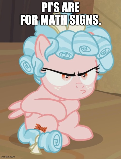 PI'S ARE FOR MATH SIGNS. | made w/ Imgflip meme maker