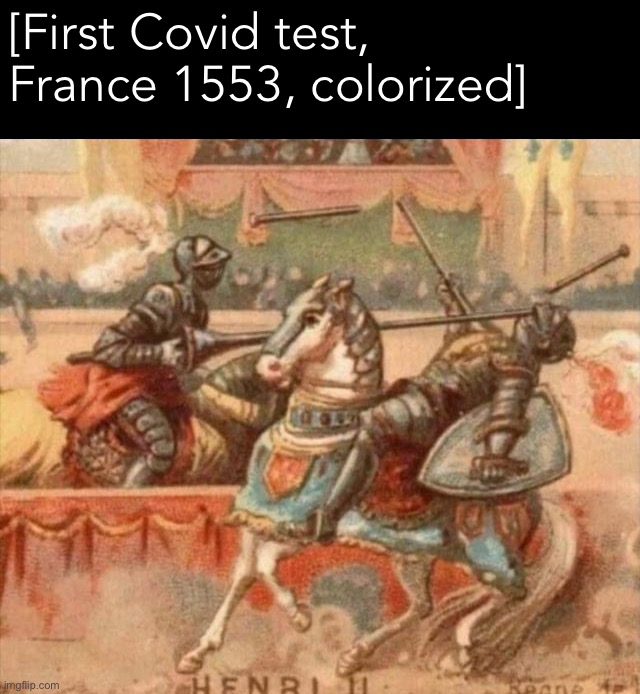 negative | [First Covid test, France 1553, colorized] | image tagged in first covid test,covid-19,coronavirus,covid,historical meme,oof | made w/ Imgflip meme maker