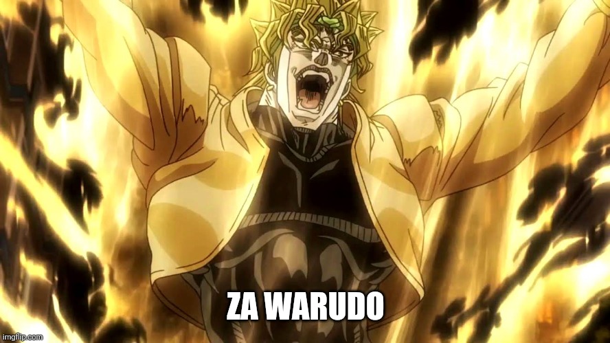 Za Warudo | ZA WARUDO | image tagged in za warudo | made w/ Imgflip meme maker
