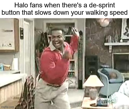 yeah, baby! That's what I've been waiting for! | Halo fans when there's a de-sprint button that slows down your walking speed | image tagged in carlton,halo | made w/ Imgflip meme maker